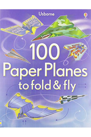 100 Paper Planes To Fold and Fly